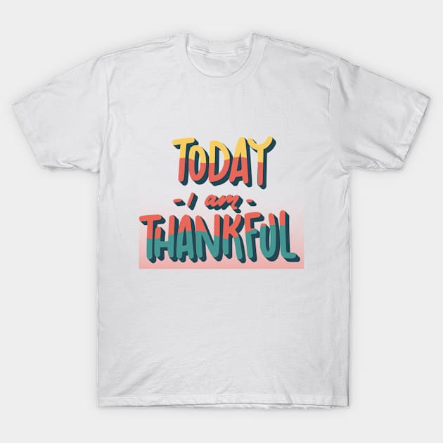 Thankful today T-Shirt by blckpage